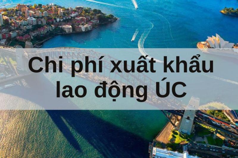 Chi phí xuất khẩu lao động Úc mới nhất 2024 bao nhiêu?