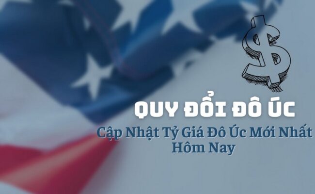 Cập Nhật Tỷ Giá Đô Úc Mới Nhất Hôm Nay